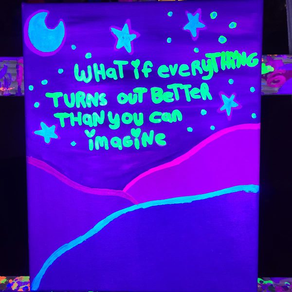 WHAT IF EVERYTHING TURNS OUT BETTER THAN YOU CAN IMAGINE Painting on 8x10 Canvas - Image 3