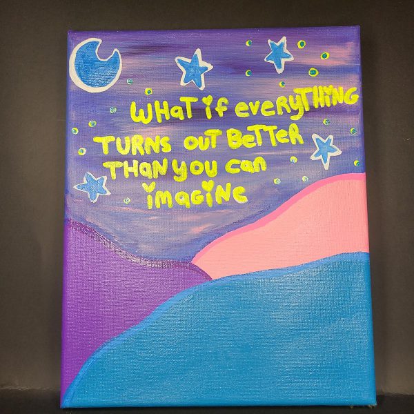 WHAT IF EVERYTHING TURNS OUT BETTER THAN YOU CAN IMAGINE Painting on 8x10 Canvas - Image 2